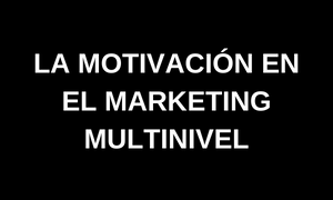 La motivación en el marketing multinivel